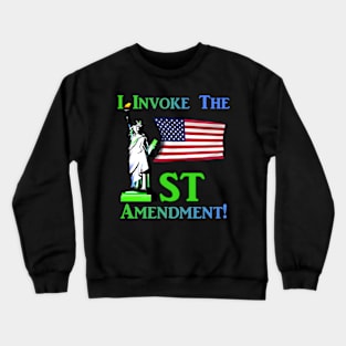 I Invoke the 1st Amendment! Crewneck Sweatshirt